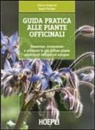 Gilberto Bulgarelli, Sergio Flamigni - Guida pratica alle piante officinali. Osservare, riconoscere e utilizzare le più diffuse piante medicinali italiane ed europee