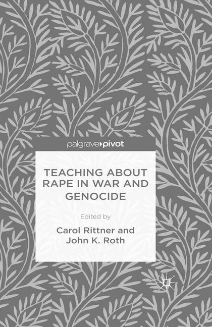 J. Rittner Roth, Rittner, C. Rittner, Roth, J. Roth - Teaching About Rape in War and Genocide