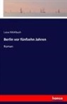 Luise Mühlbach - Berlin vor fünfzehn Jahren