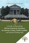LaBrenda Garrett-Nelson - A Guide to Researching African American Ancestors in Laurens County,