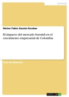 Héctor Fabio Garzón Escobar - El impacto del mercado bursátil en el crecimiento empresarial de Colombia