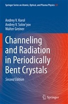 Walte Greiner, Walter Greiner, Andrey Korol, Andrey V Korol, Andrey V. Korol, Andrey Solov'yov... - Channeling and Radiation in Periodically Bent Crystals