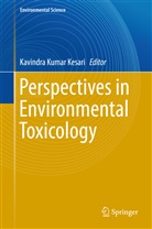 Kavindra Kumar Kesari, Kavindra Kesari, Kavindra K. Kesari, Kavindra Kumar Kesari, Kavindr Kumar Kesari, Kavindra Kumar Kesari - Perspectives in Environmental Toxicology