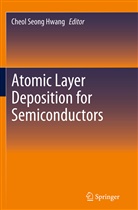 Cheol Seong Hwang, Cheo Seong Hwang, Cheol Seong Hwang - Atomic Layer Deposition for Semiconductors