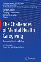 Benjamin G. Druss, Gregory L. Fricchione, Benjamin G Druss, Gregor L Fricchione, Gregory L Fricchione, Ronda C. Talley - The Challenges of Mental Health Caregiving
