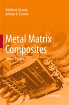 Krishan K Chawla, Krishan K. Chawla, Krishan Kumar Chawla, Nikhiles Chawla, Nikhilesh Chawla - Metal Matrix Composites