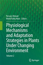 Parvai Ahmad, Parvaiz Ahmad, Rafiq Wani, Rafiq Wani, Mohd Rafiq Wani - Physiological Mechanisms and Adaptation Strategies in Plants Under Changing Environment