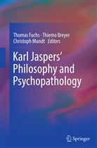 Thiem Breyer, Thiemo Breyer, Thomas Fuchs, Christoph Mundt - Karl Jaspers' Philosophy and Psychopathology