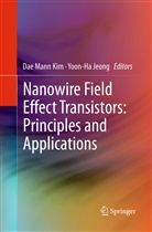 Jeong, Jeong, Yoon-Ha Jeong, Dae Mann Kim, Da Mann Kim, Dae Mann Kim - Nanowire Field Effect Transistors: Principles and Applications