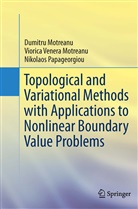 Dumitr Motreanu, Dumitru Motreanu, Viorica Vener Motreanu, Viorica Venera Motreanu, Papageo, Nikolaos Papageorgiou - Topological and Variational Methods with Applications to Nonlinear Boundary Value Problems