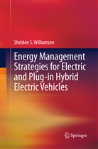 Sheldon S Williamson, Sheldon S. Williamson - Energy Management Strategies for Electric and Plug-in Hybrid Electric Vehicles
