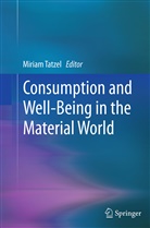 Miria Tatzel, Miriam Tatzel - Consumption and Well-Being in the Material World