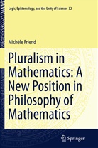 Michele Friend, Michèle Friend - Pluralism in Mathematics: A New Position in Philosophy of Mathematics