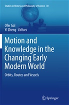 Ofe Gal, Ofer Gal, Zheng, Zheng, Yi Zheng - Motion and Knowledge in the Changing Early Modern World