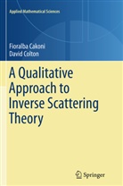 Fioralb Cakoni, Fioralba Cakoni, David Colton - A Qualitative Approach to Inverse Scattering Theory