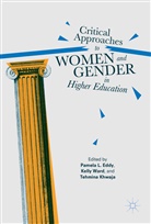 Pamela L. Ward Eddy, Pamela L. Eddy, Tehmina Khwaja, Kell Ward, Kelly Ward - Critical Approaches to Women and Gender in Higher Education