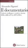 Alessandro Bignami - Il documentario. Scrivere, realizzare e vendere cinema della realtà nell'era dell'artificio