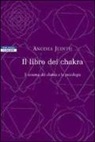 Anodea Judith - Il libro dei chakra. Il sistema dei chakra e la psicologia