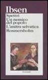 Henrik Ibsen - Spettri-Un nemico del popolo-L'anitra selvatica-Rosmersholm