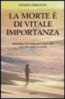 Elisabeth Kübler-Ross - La morte è di vitale importanza. Riflessioni sul passaggio dalla vita alla vita dopo la morte