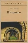 Eric Ambler - Il levantino