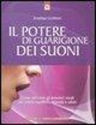 Jonathan Goldman - Il potere di guarigione dei suoni. Come utilizzare le armoniche vocali per creare equilibrio, armonia e salute