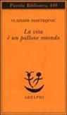 Vladimir Dimitrijevic - La vita è un pallone rotondo