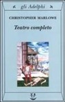 Christopher Marlowe, R. J. Wilcock - Teatro completo, La tragedia di Didone, regina di Cartagine - La prima parte di Tamerlano il Grande - La seconda parte di Tamerlano il Grande - L' Ebreo di Malta