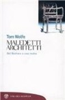 Tom Wolfe - Maledetti architetti. Dal Bauhaus a casa nostra