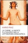 Mario Praz - La carne, la morte e il diavolo nella letteratura romantica