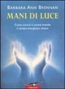 Barbara A. Brennan, Barbara Ann Brennan - Mani di luce. Come curarsi e curare tramite il campo energico umano