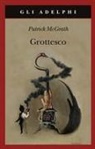 Patrick Mcgrath - Grottesco