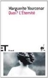 Marguerite Yourcenar - Quoi? L'éternité