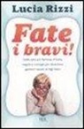 Lucia Rizzi - Fate i bravi! Dalla tata più famosa d'Italia, regole e consigli per diventare genitori sereni di figli felici