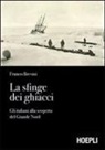 Franco Brevini - La sfinge dei ghiacci. Gli italiani alla scoperta del grande Nord