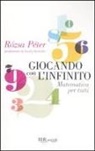 Rozsa Peter - Giocando con l'infinito. Matematica per tutti