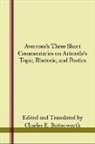 Charles E Butterworth - Averroes's Three Short Commentaries on Aristotle's Topics, Rhetoric, and Poetics