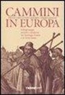 Paolo Asolan, Paolo G. Caucci Von Saucken - Cammini in Europa. Pellegrinaggi antichi e moderni tra Santiago, Roma e la Terra Santa