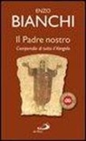 Enzo Bianchi - Il Padre nostro. Compendio di tutto il Vangelo