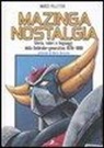 Marco Pellitteri - Mazinga nostalgia. Storia, valori e linguaggi della Goldrake-generation 1978-1999