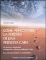 Sibylle Krüll - Come affrontare la perdita di una persona cara. Un percorso emozionale consapevole e attivo per elaborare il lutto