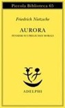 Friedrich Nietzsche - Aurora. Pensieri sui pregiudizi morali