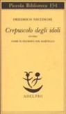 Friedrich Nietzsche - Crepuscolo degli idoli ovvero come si filosofa col martello