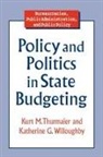 Kurt M Thurmaier, Kurt M. Thurmaier, Katherine G Willoughby, Katherine G. Willoughby - Policy and Politics in State Budgeting
