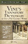 W. E. Vine - Vine''s Expository Dictionary of the Old and New Testament Words