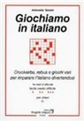 Antonella Tanzini - Giochiamo in italiano. Cruciverba, rebus e giochi vari per imparare l'italiano divertendosi