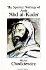 Michel Chodkiewicz - The Spiritual Writings of Amir &#703;abd Al-Kader