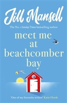 Jill Mansell - Meet Me at Beachcomber Bay: The feel good bestseller to brighten