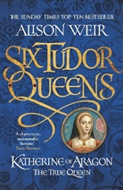 Alison Weir - Katherine of Aragon, the True Queen