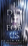 Alison Bruce - I Did It for Us